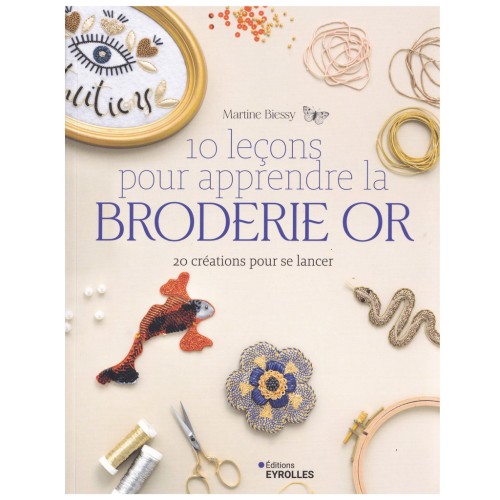 10 leçons pour apprendre la broderie or - 20 créations pour se lancer x1