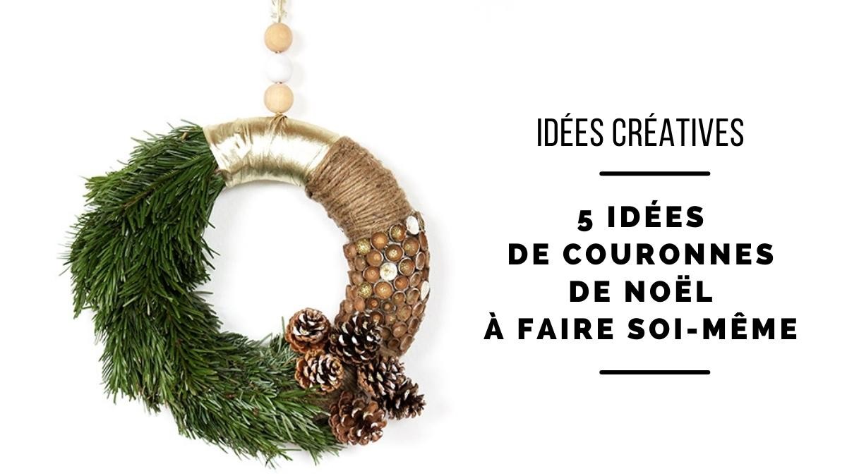 5 idées de couronnes de Noël à faire soi-même 5 idées de couronnes de Noël à faire soi-même