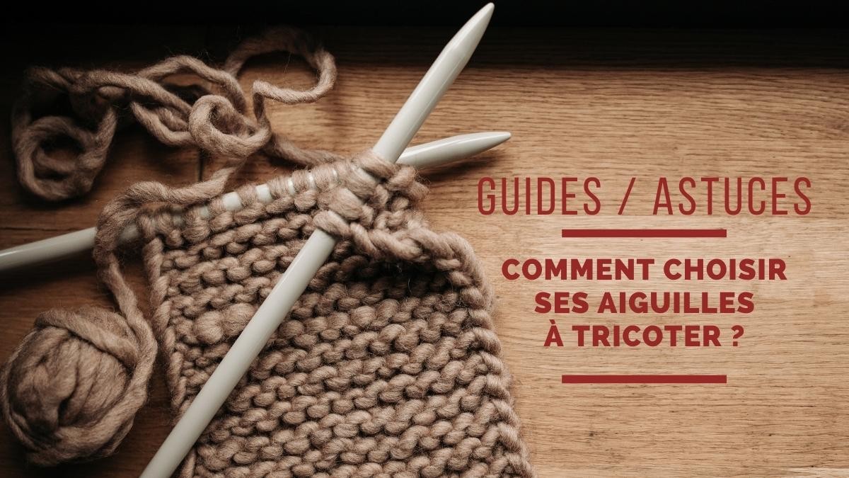 Comment choisir ses aiguilles à tricoter ?