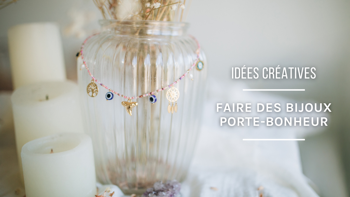 Comment faire un bijou porte-bonheur ?