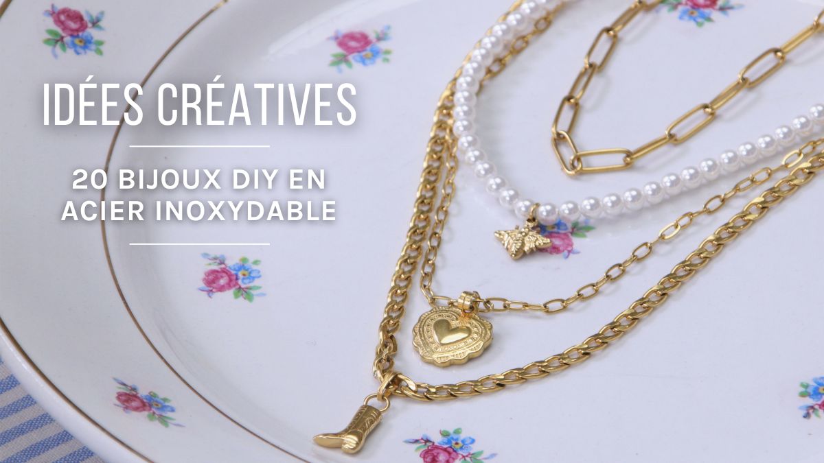 Créer des bijoux en acier inoxydable : 20 idées DIY