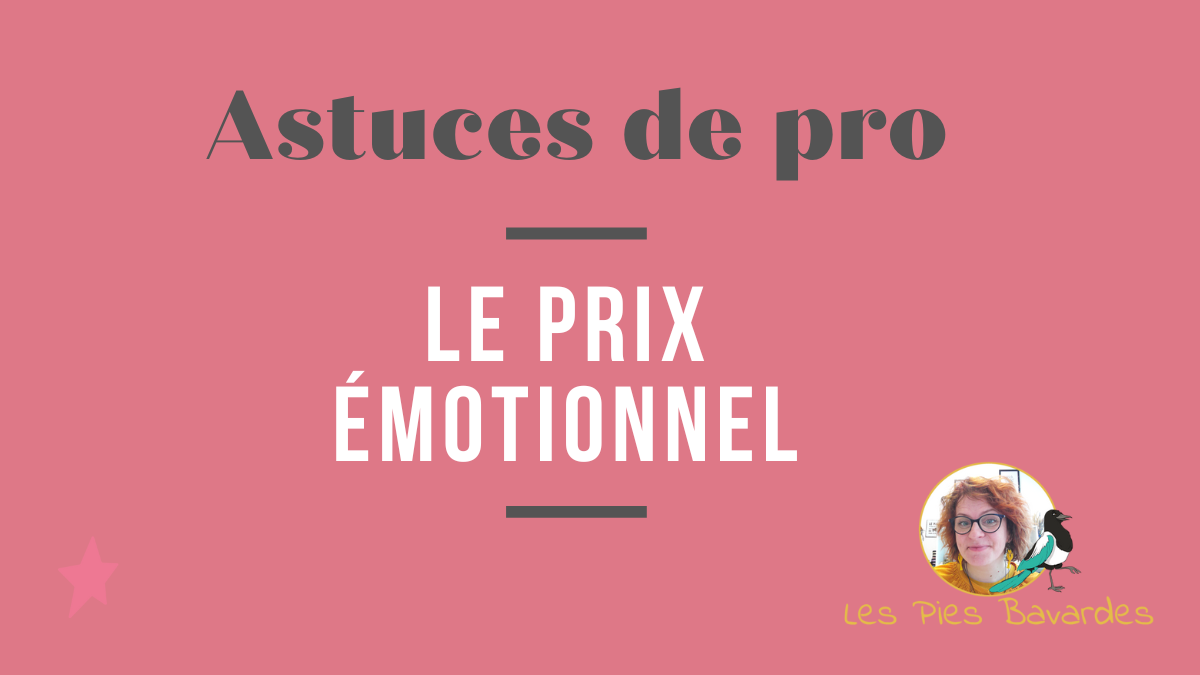 Astuces de pro (épisode #4) : Le prix émotionnel