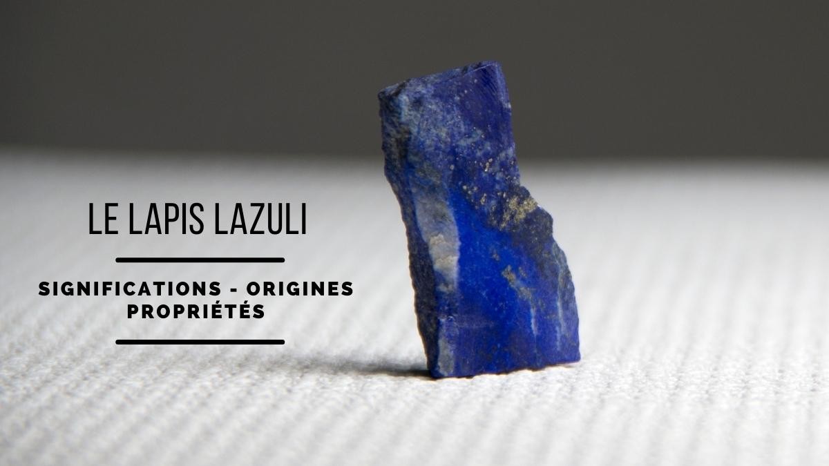 Le Lapis Lazuli : Signification, origines et propriétés
