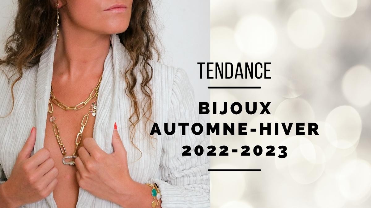 Quels bijoux seront tendances pour l'automne-hiver 2022-2023 ?
