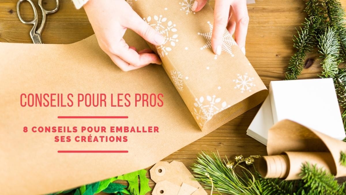 8 conseils pour emballer ses créations 8 conseils pour emballer ses créations