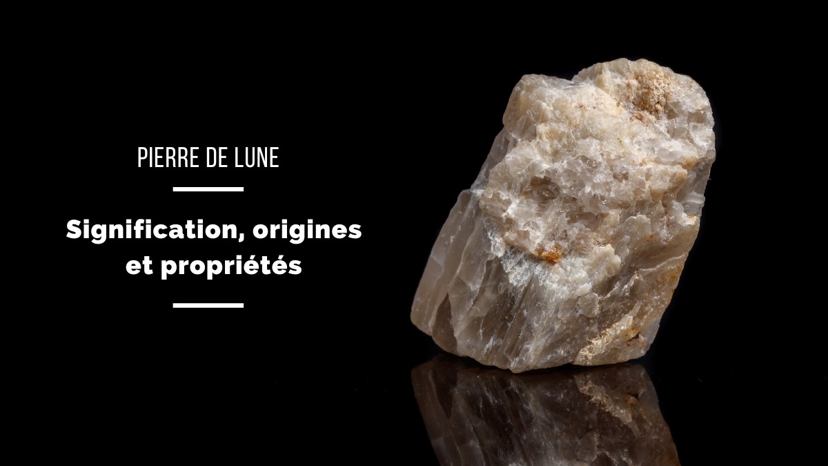 La Pierre de Lune : signification, origines et propriétés