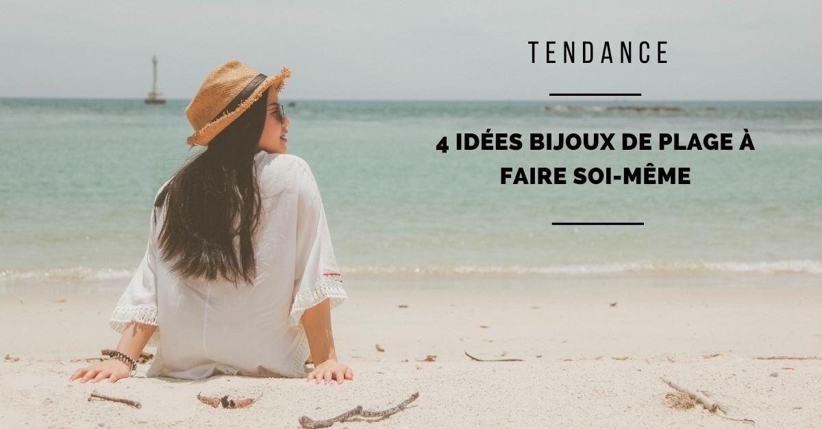 4 idées de bijoux de plage à faire soi-même