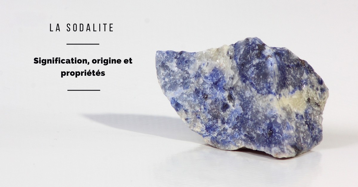 La Sodalite : Signification, Origine et Propriétés