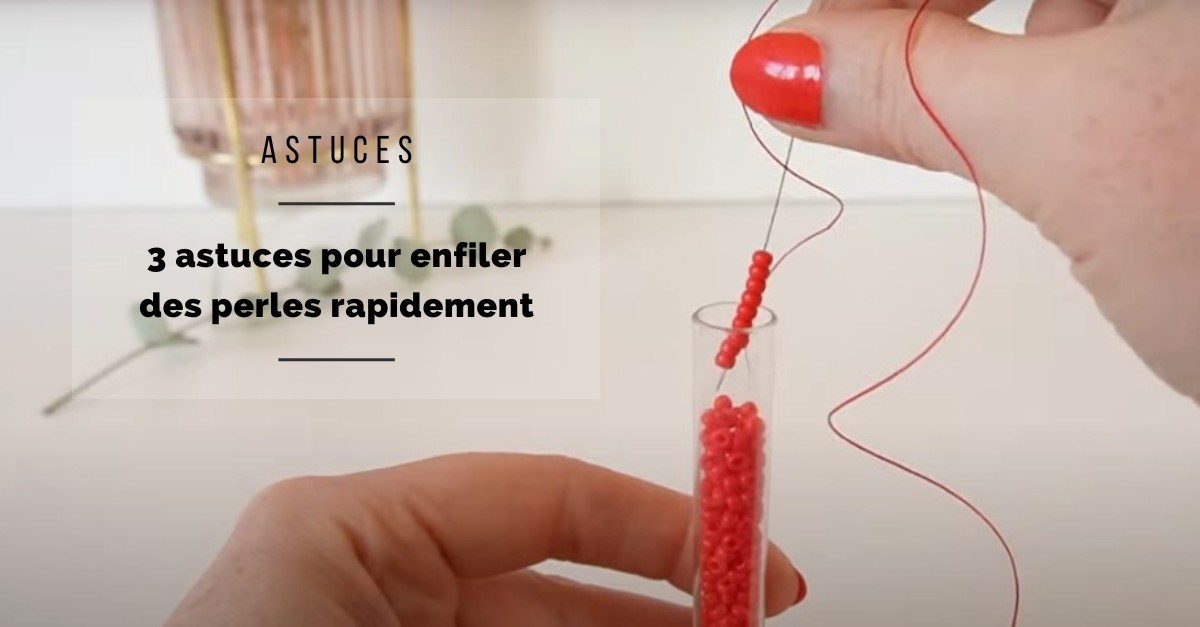 3 Astuces pour Enfiler des Perles Rapidement 3 Astuces pour Enfiler des Perles Rapidement