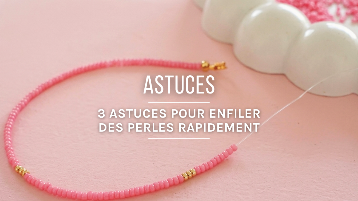 Schéma 3 astuces pour enfiler des perles rapidement