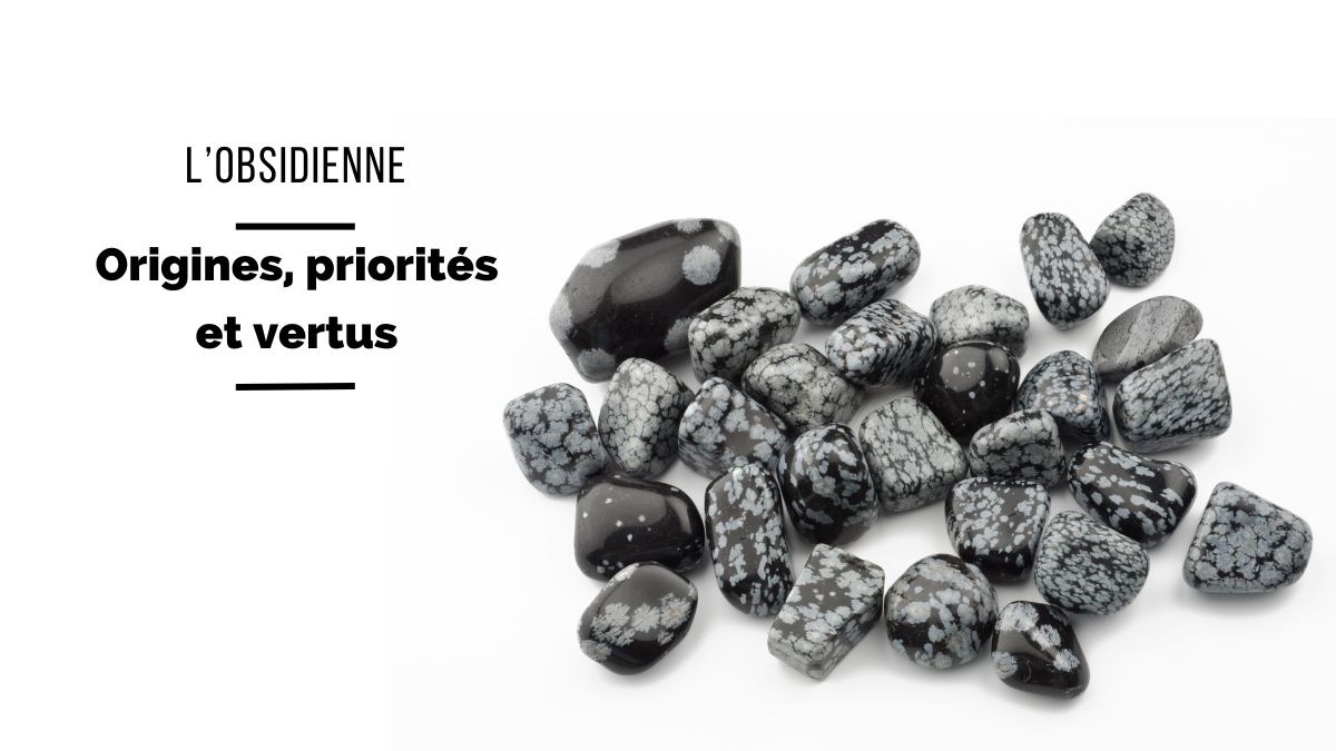 L'Obsidienne : Vertus et propriétés L'Obsidienne : Vertus et propriétés