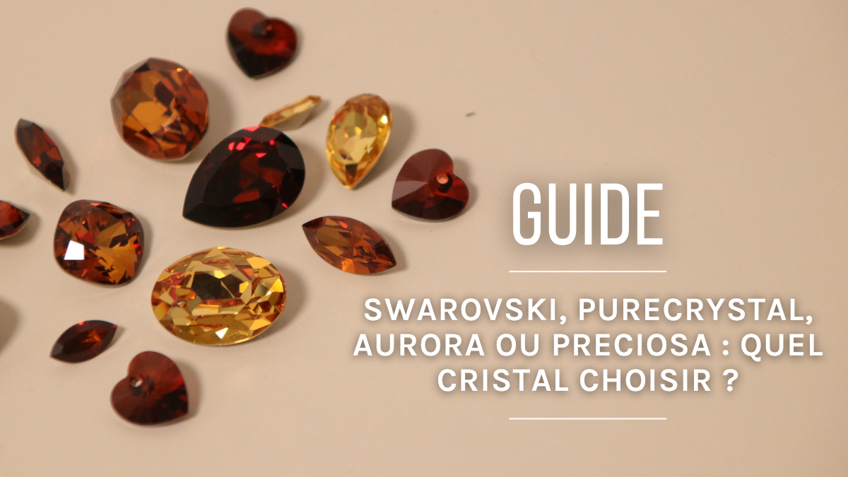Swarovski, PureCrystal, Aurora ou Preciosa : quel cristal choisir ?