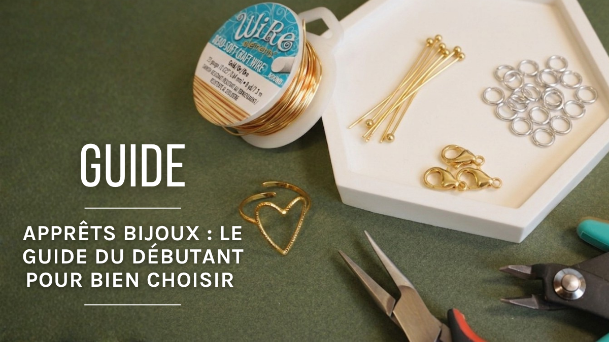 Schéma Apprêts bijoux : le guide du débutant pour bien choisir (et ne rien oublier)