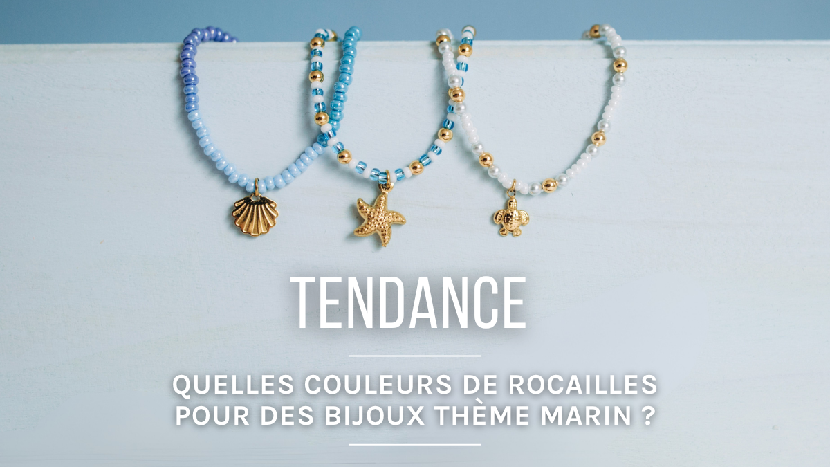 Bijoux thème marin : quelles couleurs de rocailles choisir ?