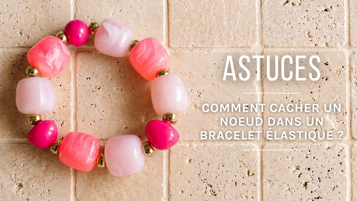 Cacher un nœud dans un bracelet élastique : 3 astuces