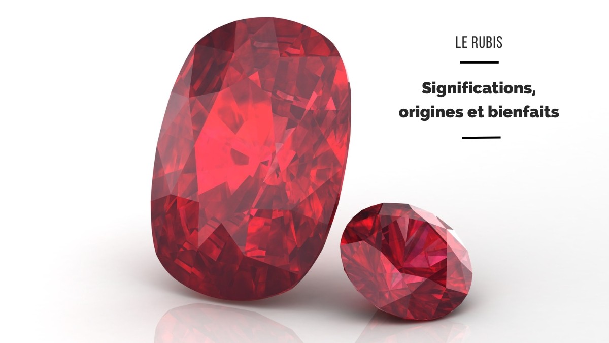 Le Rubis : significations, origines et bienfaits